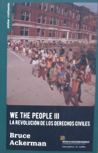 we the people iii - la revolucion de los derechos civiles - Bruce Ackerman