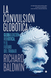 convulsion globotica, la - robotica, globalizacion y el futuro del trabajo