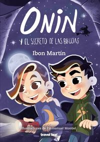 onin y el secreto de las brujas - Ibon Martin / Emmanuel Montiel (il. )