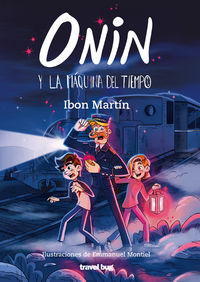 onin y la maquina del tiempo - Ibon Martin / Emmanuel Montiel (il. )