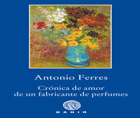 cronica de amor de un fabricante de perfumes - Antonio Ferres