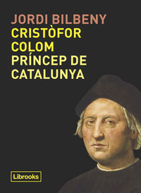 cristofor colom, princep de catalunya - Jordi Bilbeny