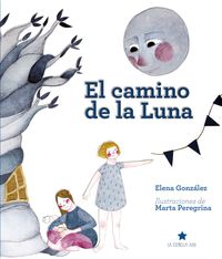 el camino de la luna - Elena Gonzalez / Marta Peregrina (il. )