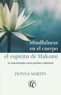 mindfulness en el cuerpo: el espiritu de hakomi - la psicoterapia como practica espiritual - Donna Martin