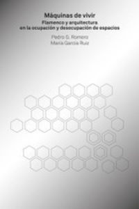 maquinas de vivir - flamenco y arquitectura en la ocupacion y desocupacion de espacios - Pedro G. Romero / Maria Garcia Ruiz