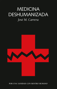 medicina deshumanizada - por una sanidad con rostro humano - Jose Maria Carrera Macia