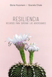resilencia - recursos para superar las adversidades - Gloria Hussmann / Graciela Chiale
