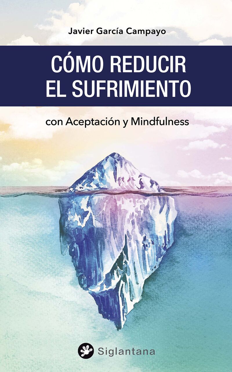 como reducir el sufrimiento - con aceptacion y mindfulness - Javier Garcia Campayo