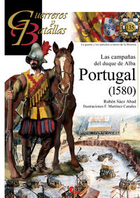 guerreros y batallas 135 - las campañas del duque de alba - portugal (1580)