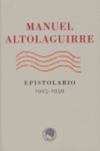 MANUEL ALTOLAGUIRRE. EPISTOLARIO 1925-1959