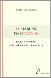 TU HABLAS, YO ENTIENDO - REGLAS ELEMENTALES RACIONALIDAD COMUNICATIV