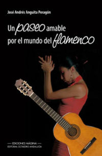 Un paseo amable por el mundo del flamenco - Jose Andres Anguita Peragon
