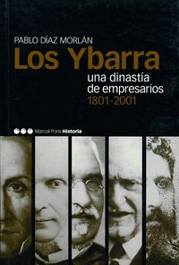 YBARRA, LOS - UNA DINASTIA DE EMPRESARIOS 1801-2001