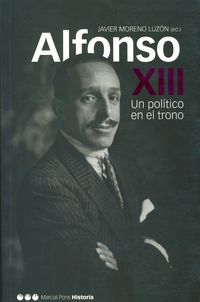 ALFONSO XIII, UN POLITICO EN EL TRONO - UN POLITICO EN EL TRONO