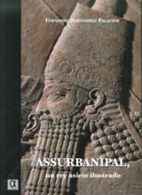 assurbanipal un rey asirio ilustrado - Fernando Fernandez Palacios