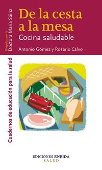 de la cesta a la mesa - la cocina saludable - Antonio Gomez / Rosario Calvo