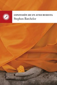 confesion de un ateo budista - Stephen Batchelor