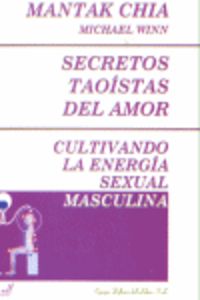 SECRETOS TAOISTAS DEL AMOR - ULTIVANDO LA ENERGIA SEXUAL MASCULINA -