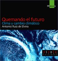 quemando el futuro - clima y cambio climatico - Antonio Ruiz De Elvira