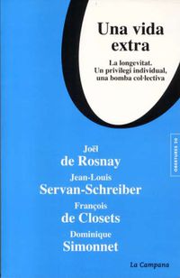 Una vida extra - Joel De Rosnay / Jean Louis Servan Schreiber / François De Closets / Dominique Simonnet