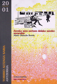 ZEREKO ZERA ZERTZEN DELAKO ZEREKO ZERAREKIN (ANTZERKIA EUSKALTZ.2001