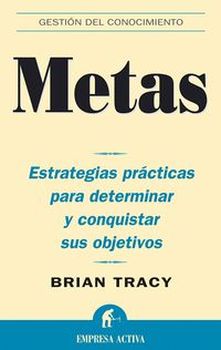 METAS - ESTRATEGIAS PRACTICAS PARA DETERMINAR Y CONQUISTAR SUS OBJETIVOS