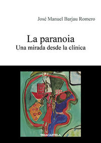 paranoia, la - una mirada desde la clinica - Jose Manuel Barjau Romero