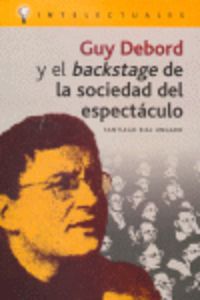 guy debord y el backstage de la sociedad del espectaculo - Santiago Rial Ungaro