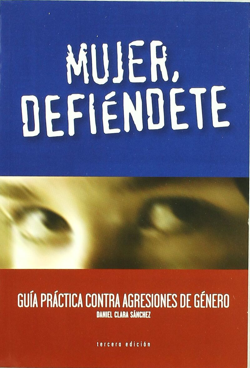 mujer, defiendete - guia practica contra las agresiones de genero - Daniel Clara Sanchez