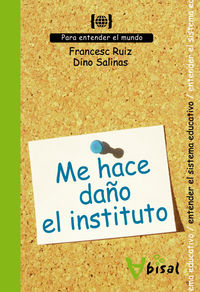 me hace daño el instituto - para entender el sistema educativo - Francesc Ruiz Sanpascual