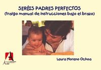 sereis padres perfectos (traigo el manual de instrucciones bajo el - Laura Moreno Ochoa