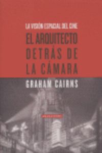 arquitecto detras de la camara - vision espacial del cine (2ª ed) - Graham Cairns