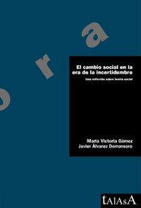 cambio social en la era de la incertidumbre, el - una reflexion sobre teoria social - Maria Victoria Gomez Garcia / Javier Alvarez Dorronsoro