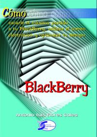 como sacarte el maximo partido a tu blackberry - Antonio Luis Flores Galea
