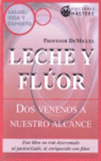 LECHE Y FLUOR - DOS VENENOS A NUESTRO ALCANCE