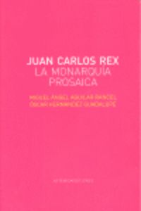 juan carlos rex - la monarquia prosaica - Miguel Angel Aguilar / Oscar Hernandez