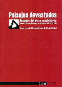PAISAJES DEVASTADOS - DESPUES DEL CICLO INMOBILIARIO: IMPACTOS REGIONALES Y URBANOS DE LA CRISIS