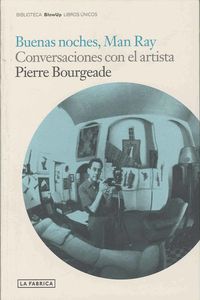 BUENAS NOCHES MAN RAY - CONVERSACIONES CON EL ARTISTA