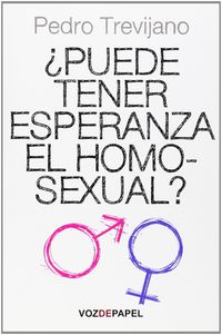 ¿PUEDE TENER ESPERANZA EL HOMOSEXUAL?