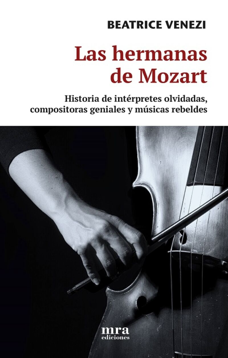 LAS HERMANAS DE MOZART - HISTORIA DE INTERPRETES OLVIDADAS, COMPOSITORAS GENIALES Y MUSICAS REBELDES