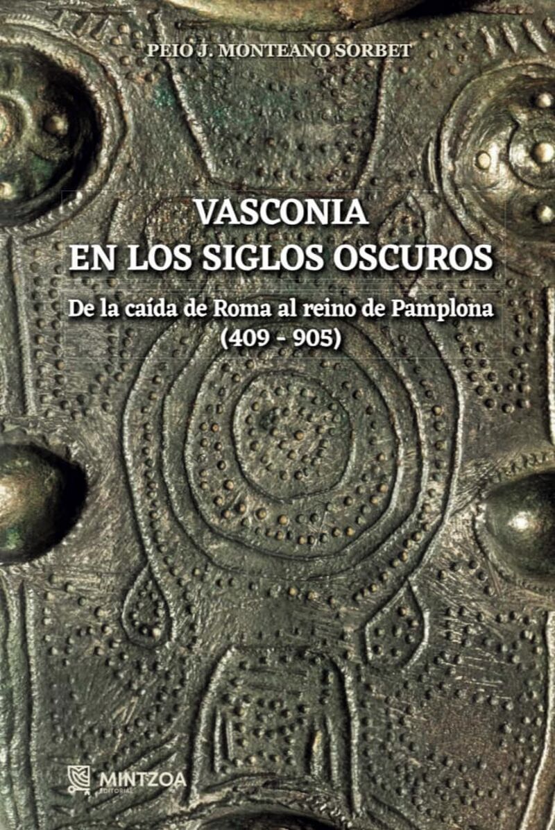 vasconia en los siglos oscuros - de la caida de roma al reino de pamplona ( 409-905) - Peio Monteano Sorbet