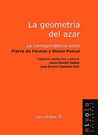 la geometria del azar - la correspondencia entre pierre de fermat y blaise pascal - Pierre De Fermat / Blaise Pascal