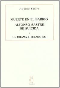 muerte en el barrio / a. sastre se suicuida / un drama titulado no - Alfonso Sastre