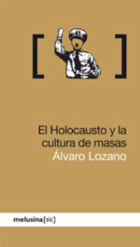 El holocausto y la cultura de masas - Alvaro Lozano