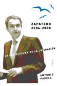 ZAPATERO, 2004-2008 - LA LEGISLATURA DE LA CRISPACION