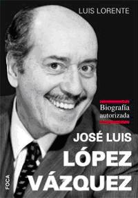 JOSE LUIS LOPEZ VAZQUEZ - BIOGRAFIA AUTORIZADA
