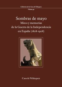 sombras de mayo - mitos y memorias de la guerra de la independencia en españa (1808-1908)