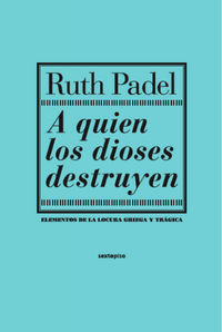 a quien los dioses destruyen - Ruth Padel