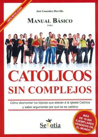 MANUAL BASICO PARA CATOLICOS SIN COMPLEJOS (4ªED)