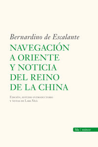 navegacion a oriente y noticia del reino de la china - Bernardino De Escalante